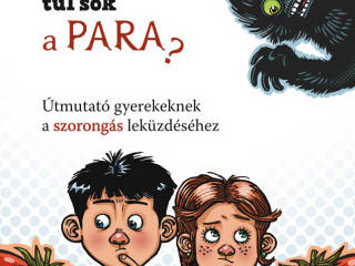 Mit csinljak, ha tl sok a PARA? - tmutat gyerekeknek a szorongs lekzdshez